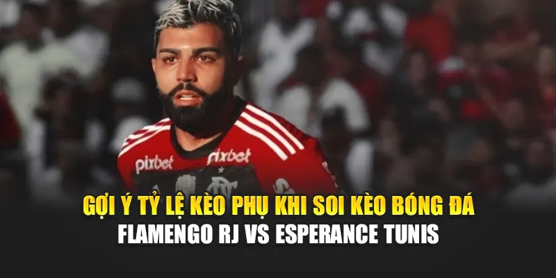 Soi Kèo Bóng Đá Flamengo RJ Vs Esperance Tunis Từ b4businezz.com 3 Gợi ý tỷ lệ kèo phụ khi soi kèo bóng đá Flamengo RJ vs Esperance Tunis