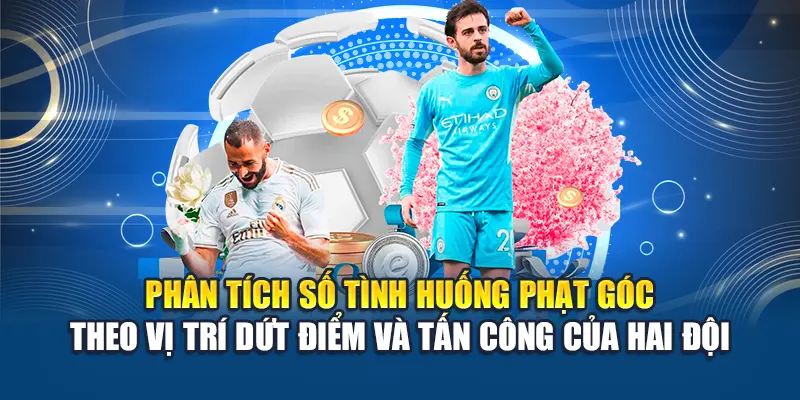 Kèo Phạt Góc W88 – Bắt Chuẩn Cơ Hội, Thắng Lớn Mỗi Ngày 3 Phân tích số tình huống phạt góc theo vị trí dứt điểm và tấn công của hai đội