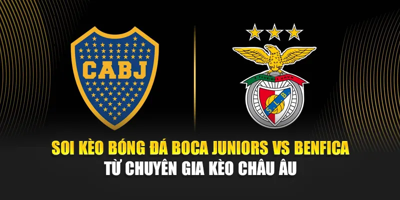 Soi Kèo Bóng Đá Boca Juniors vs Benfica Từ b4businezz.com 2 Soi kèo bóng đá Boca Juniors vs Benfica từ chuyên gia kèo Châu Âu
